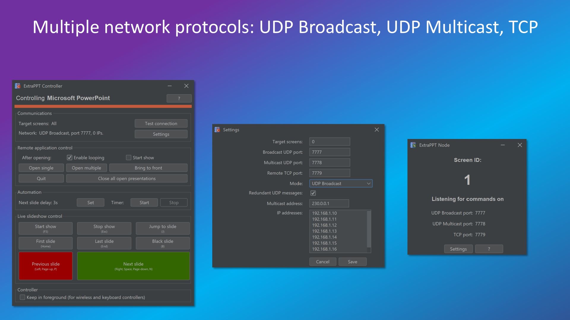 Multiple network protocols: UDP Broadcast, UDP Multicast, TCP.